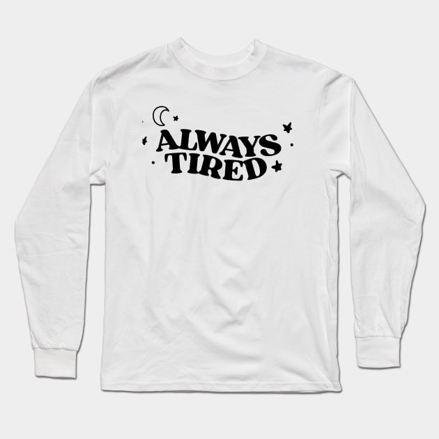 always tired Long Sleeve T-Shirt by good scribbles